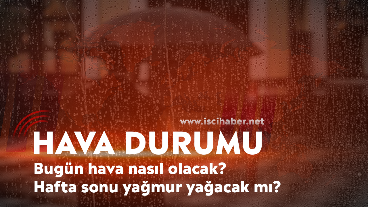 10 Aralık cumartesi hava durumu: Bugün hava nasıl olacak? Hafta sonu yağmur yağacak mı?