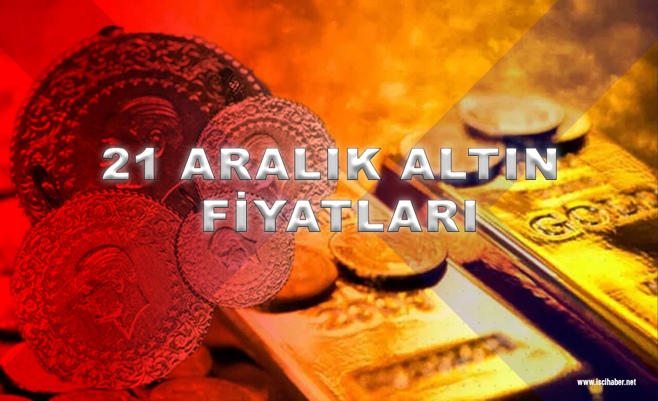 21 Aralık altın fiyatları