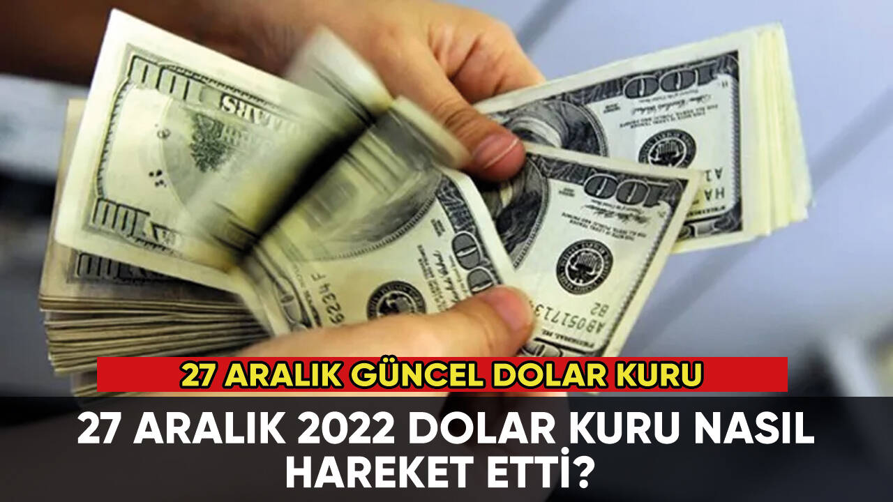 27 Aralık 2022 güncel dolar kuru