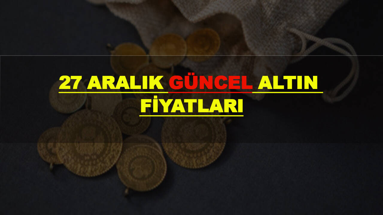 27 Aralık güncel altın fiyatları