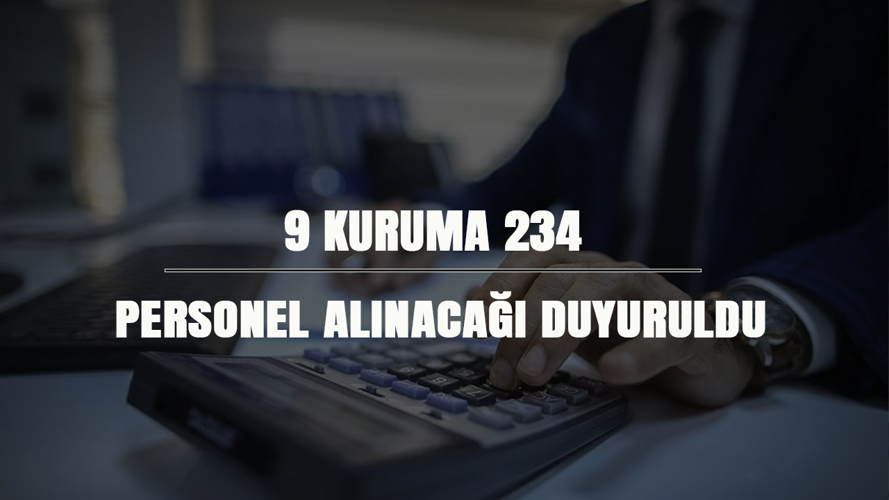 9 kuruma 234 personel alınacağı duyuruldu