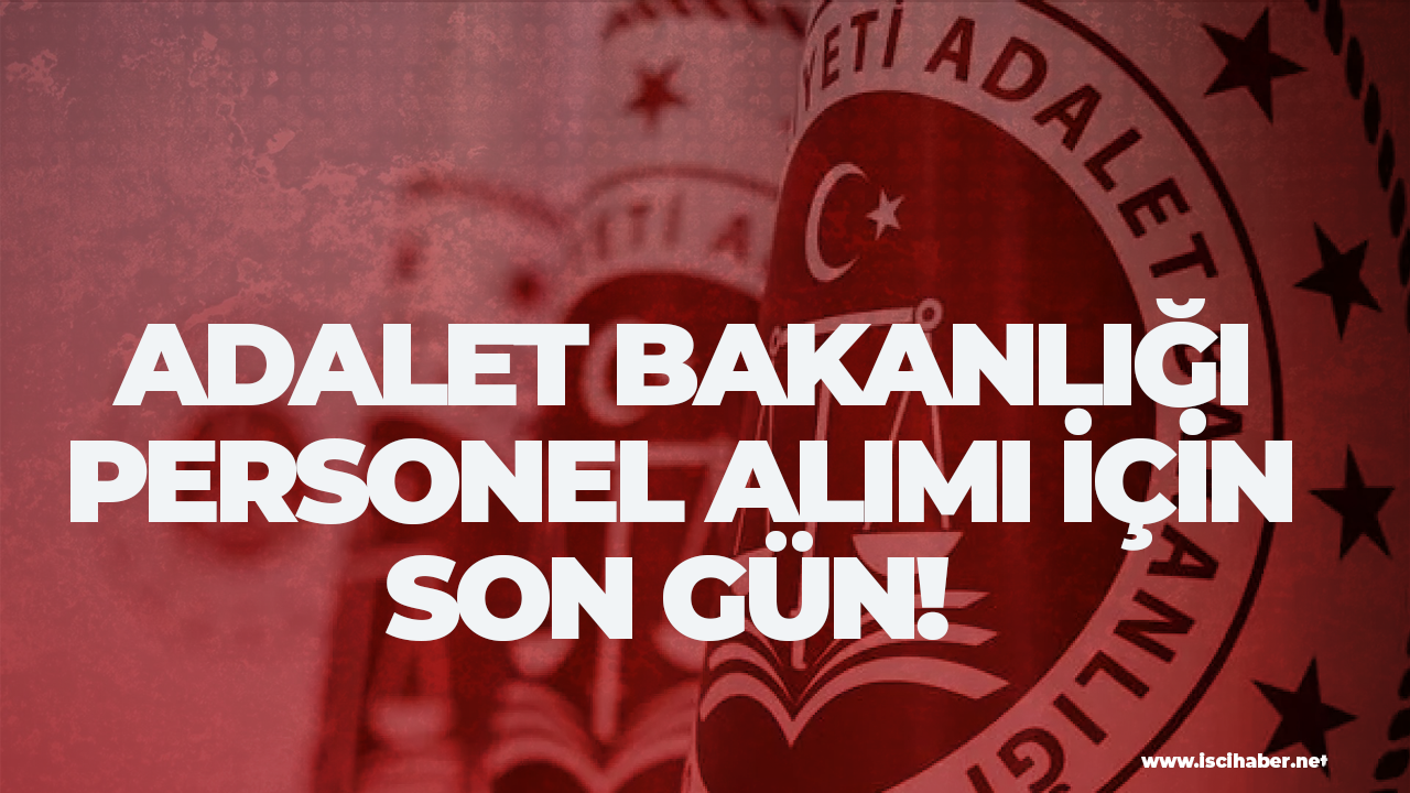 Adalet Bakanlığı personel alımı için son gün!