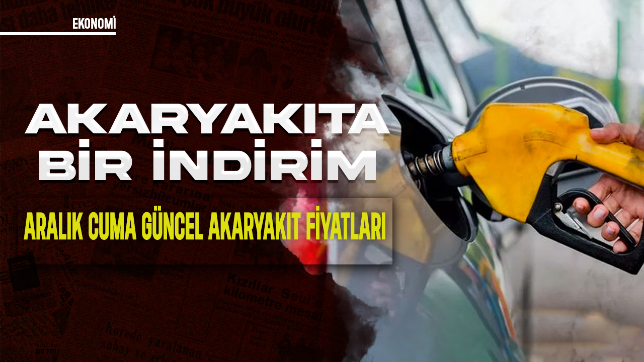 Akaryakıta bir indirim daha geliyor! Aralık Cuma güncel akaryakıt fiyatları