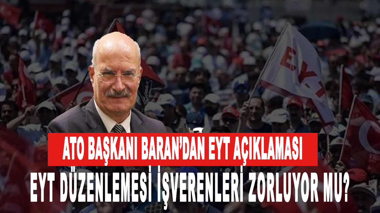 ATO Başkanı Gürsel Baran’dan EYT açıklaması