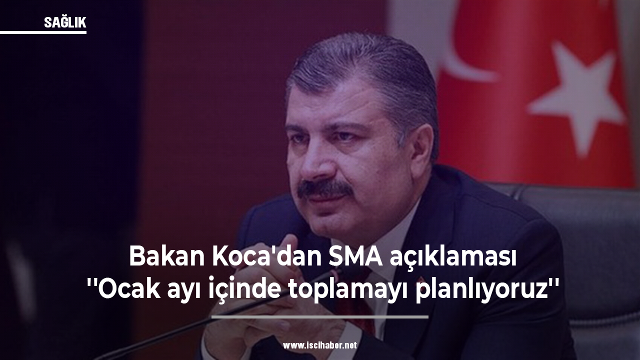 Bakan Koca'dan SMA açıklaması: ''Ocak ayı içinde toplamayı planlıyoruz''