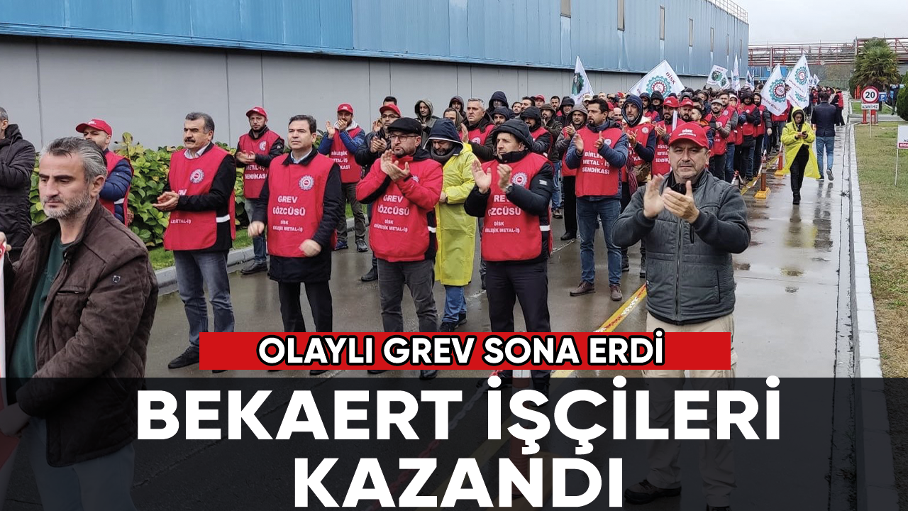 Bekaert grevi sona erdi: İşçiler kazandı