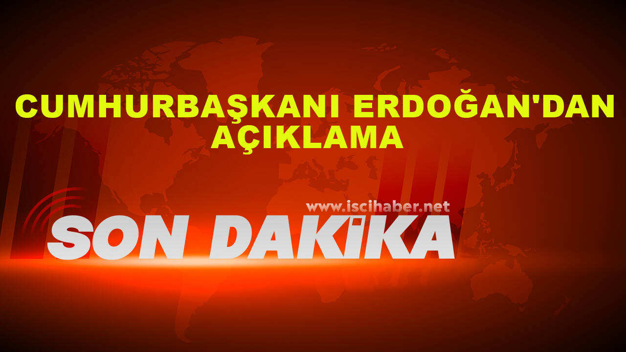 Cumhurbaşkanı Erdoğan'dan açıklama