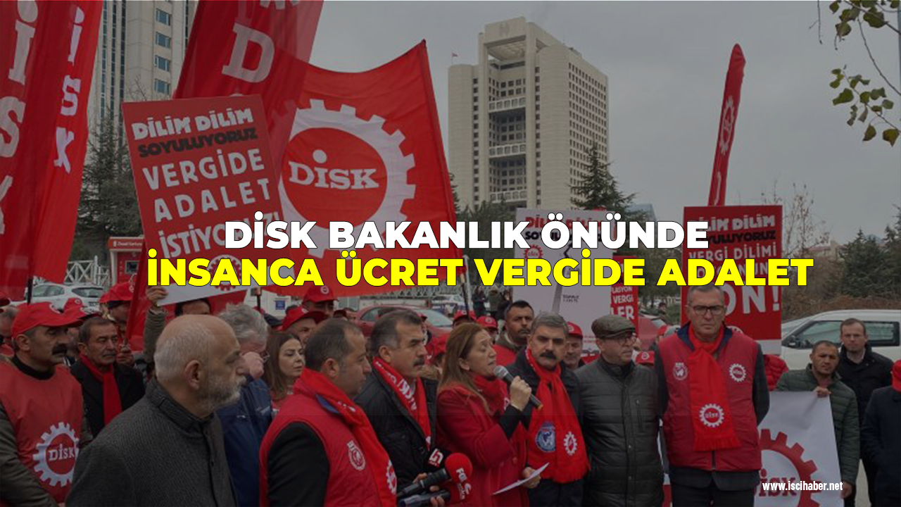 DİSK bakanlık önünde: İnsanca ücret vergide adalet