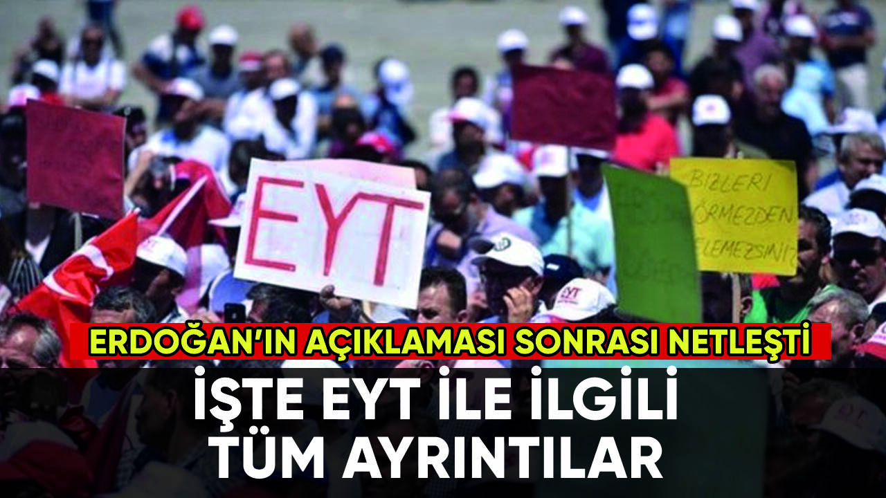 İşte Erdoğan'ın açıklaması sonrası EYT'de tüm ayrıntılar