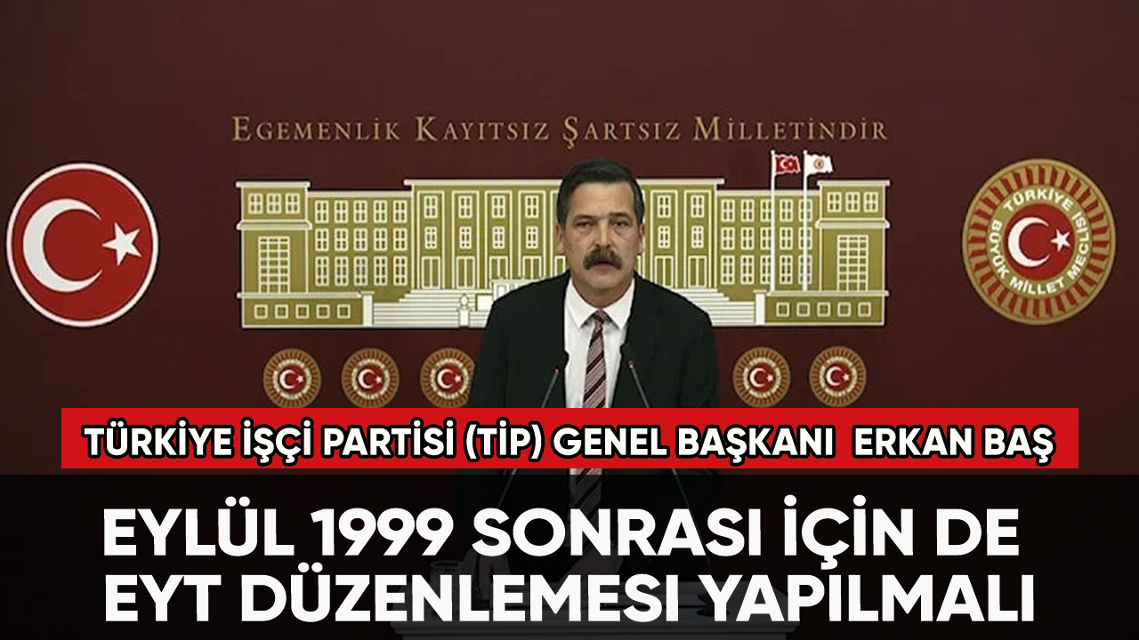 Eylül 1999 sonrası için de EYT düzenlemesi yapılmalı