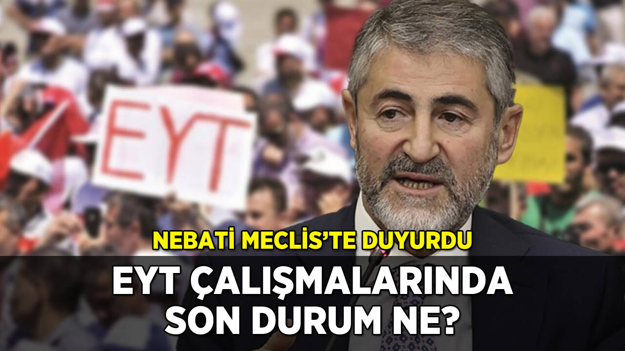 EYT'de son durum ne? Nebati Meclis'te duyurdu