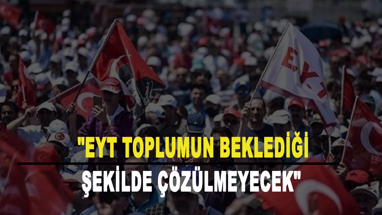 EYT ile ilgili kulis bilgisini paylaştı: "EYT toplumun beklediği şekilde çözülmeyecek"