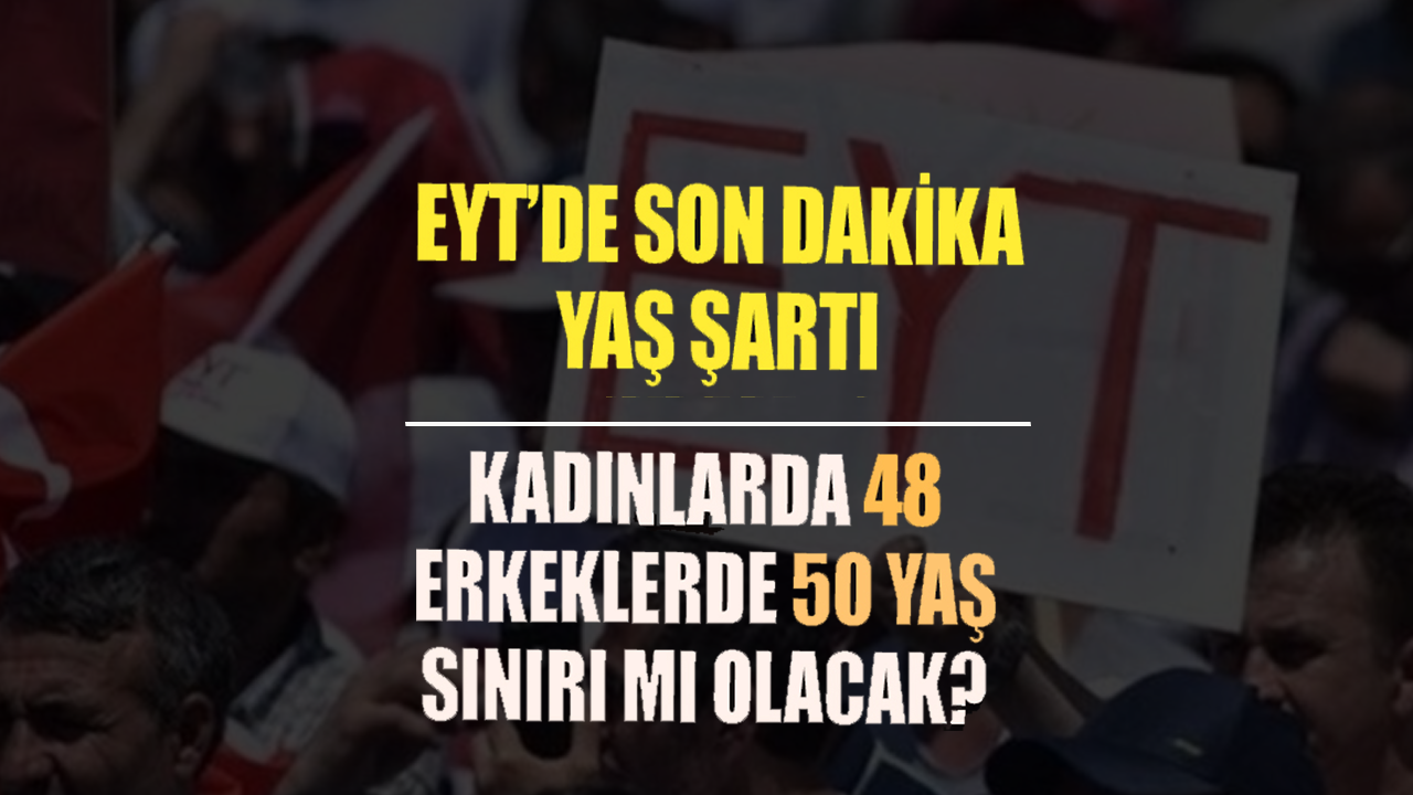 EYT yaş tablosu sil baştan!' Yaş şartı kaldırılmadı' iddiası EYT'lileri ayaklandırdı