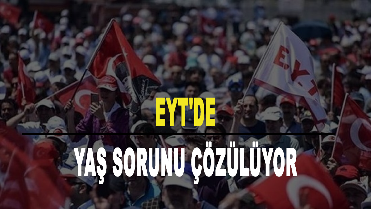 EYT'de yaş sınırı sorunu çözülüyor