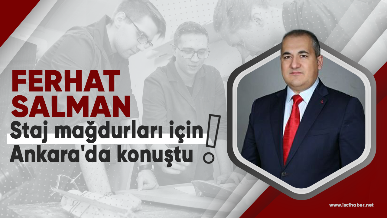 Ferhat Salman staj mağdurları için Ankara'da konuştu