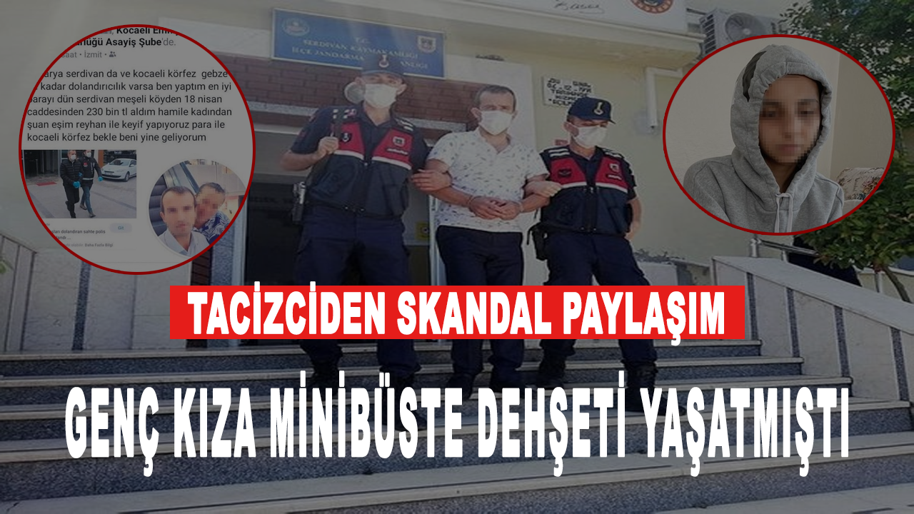 Genç kıza minibüste dehşeti yaşatmıştı: Tacizciden skandal paylaşım