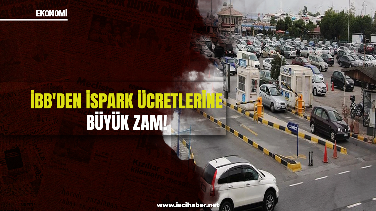 İBB'den İSPARK ücretlerine büyük zam!