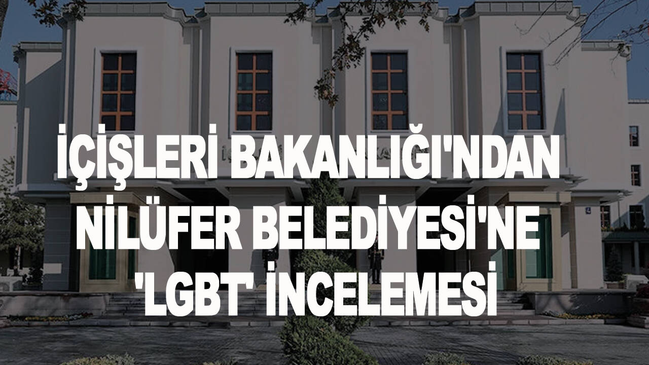 İçişleri Bakanlığı'ndan Nilüfer Belediyesi'ne 'LGBTİ' incelemesi