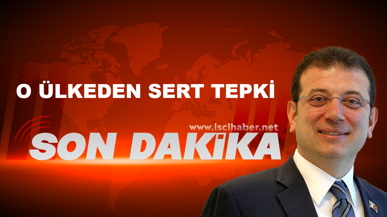 İmamoğlu kararına o ülkelerden sert tepki