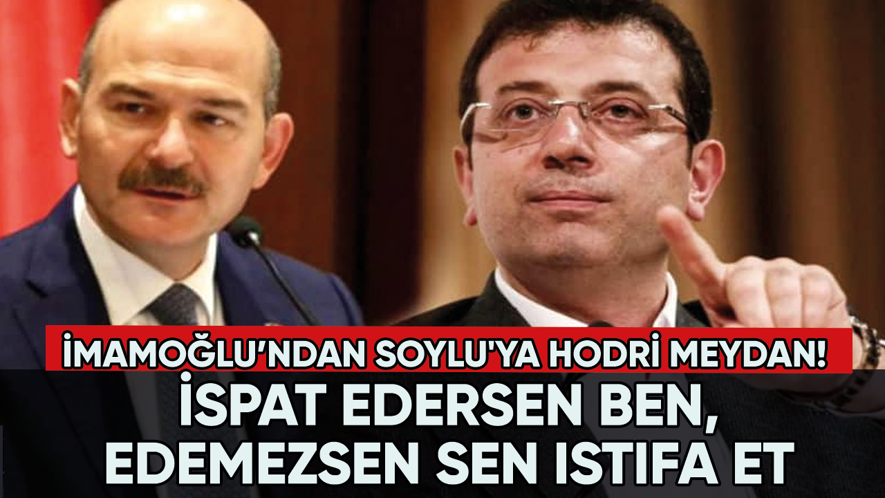 İmamoğlu’ndan Soylu'ya hodri meydan! İspat edersen ben, edemezsen sen istifa et