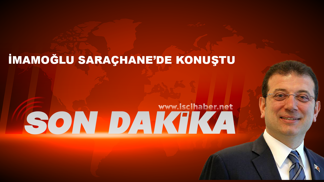 Ekrem İmamoğlu Saraçhane'de konuştu...