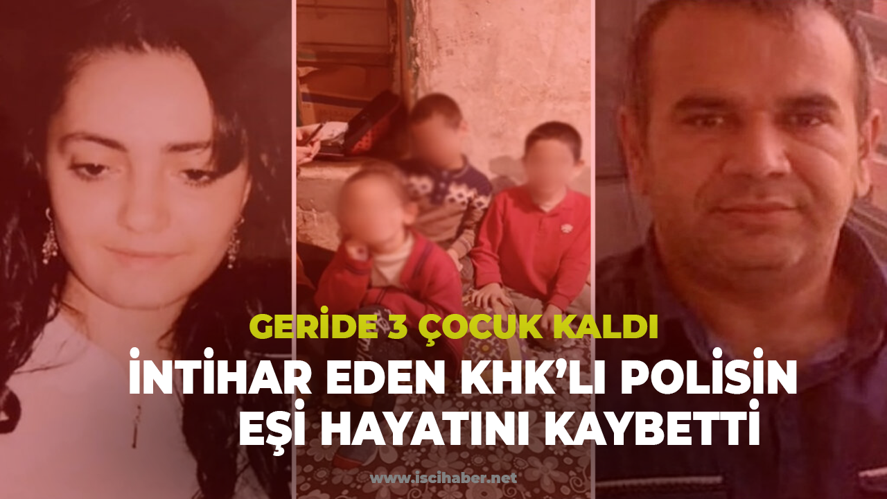 İntihar eden KHK’lı polisin eşi hayatını kaybetti, geride 3 çocuk kaldı