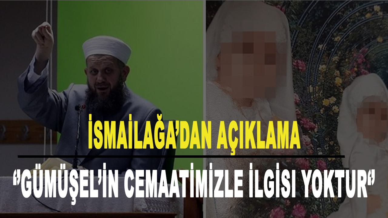 İsmailağa Cemaati'nden, kızını 6 yaşında evlendirdiği iddia edilen Gümüşel hakkında açıklama