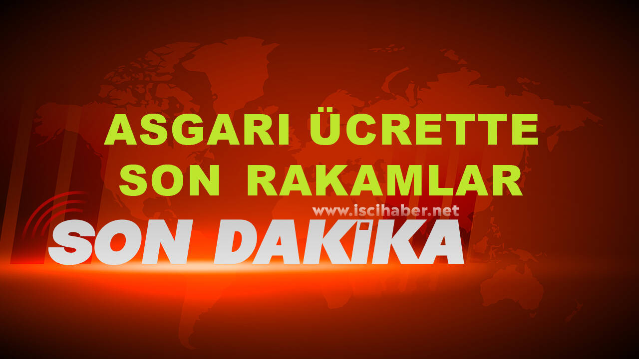 İşte Asgari Ücrette Son Rakamlar