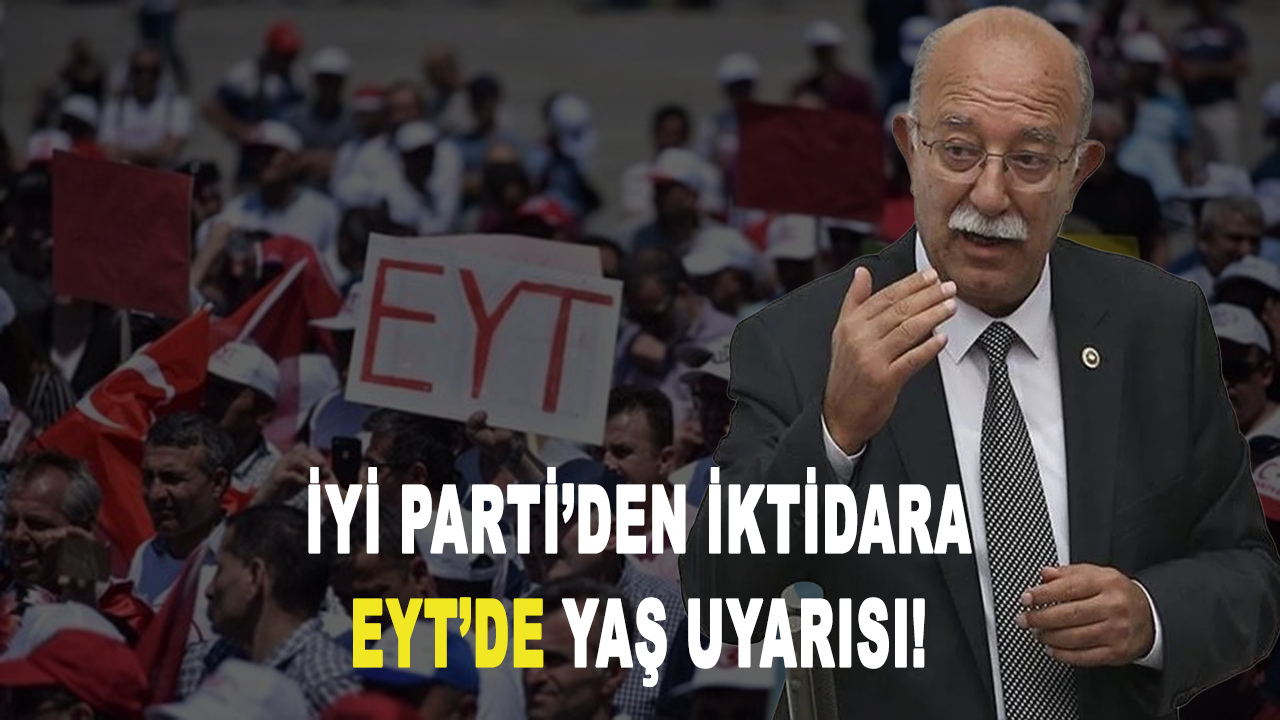 İYİ Parti’den iktidara EYT’de yaş uyarısı!