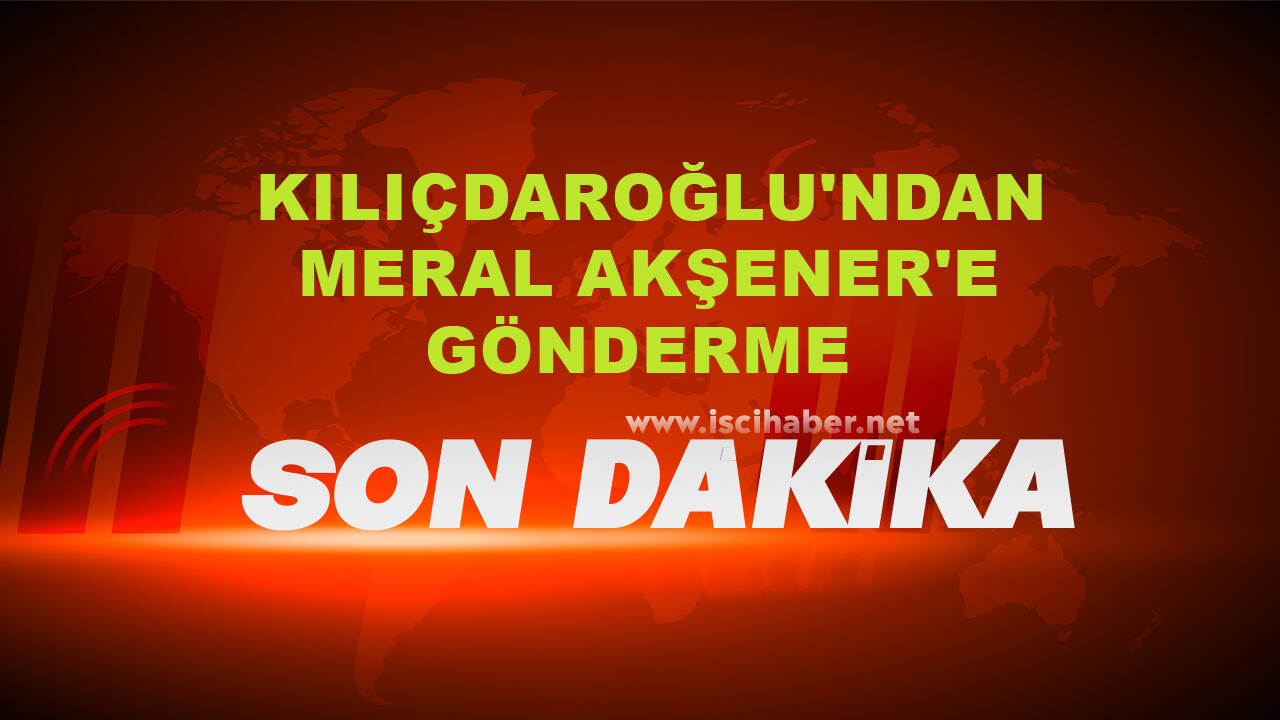 Kemal Kılıçdaroğlu'ndan Meral Akşener'e gönderme