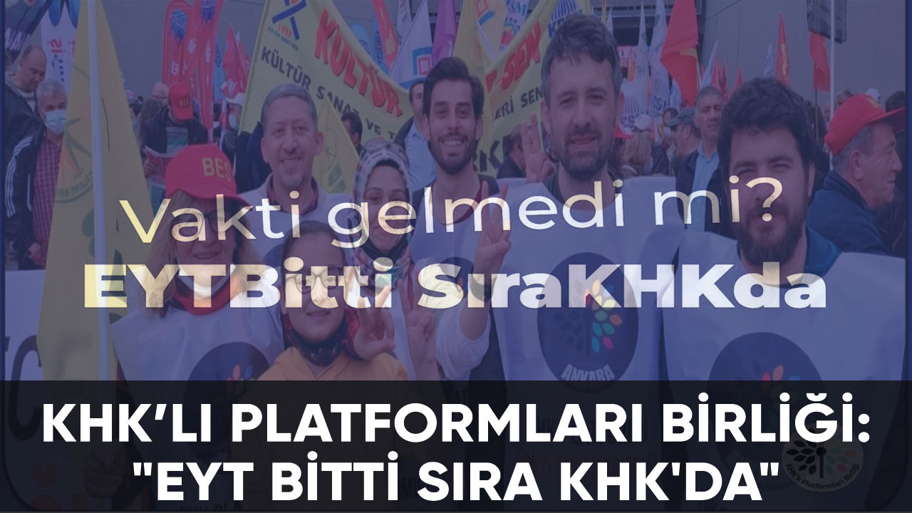 KHK’lı Platformları Birliği: "EYT Bitti Sıra KHK'da"