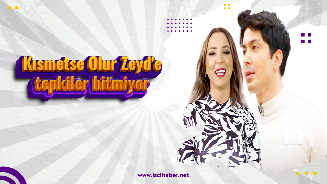 Kısmetse Olur Zeyd'e tepkiler bitmiyor