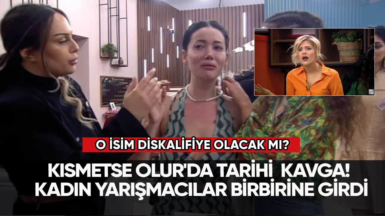 Kısmetse Olur'da tarihi kavga! Kadın yarışmacılar birbirine girdi