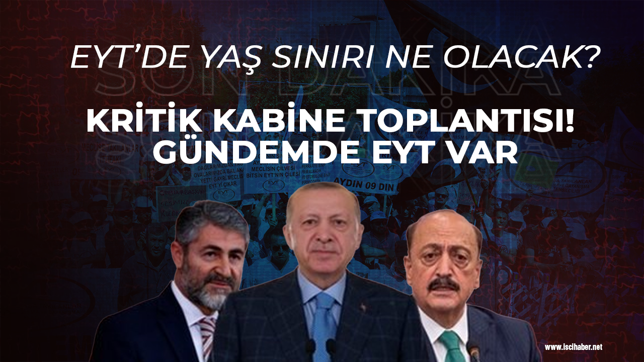 Kritik kabine toplantısı! Gündemde EYT var