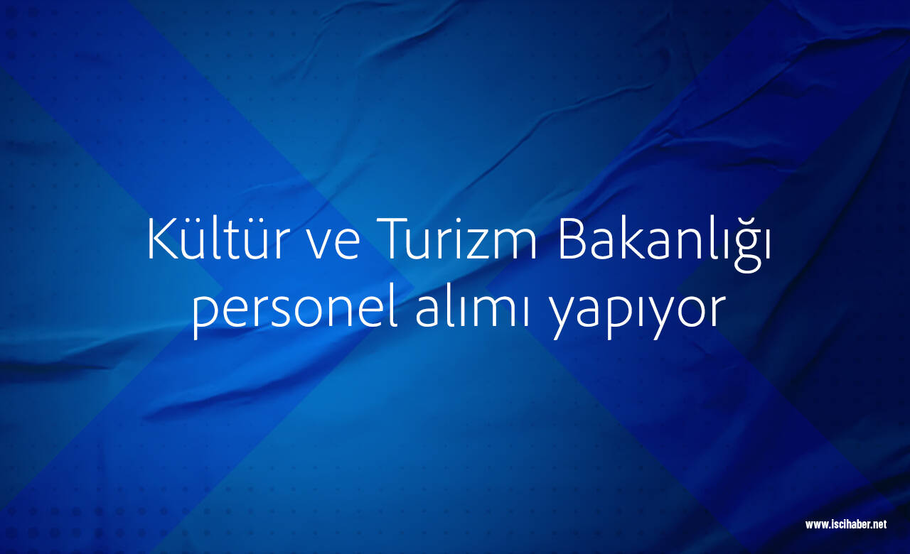 Kültür ve Turizm Bakanlığı personel alımı yapıyor