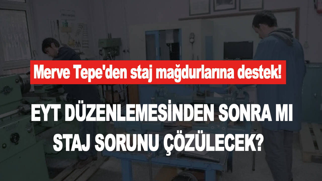 Merve Tepe'den staj mağdurlarına destek! EYT düzenlemesinden sonra mı staj sorunu çözülecek?