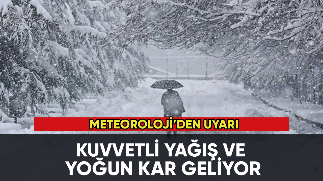 Meteoroloji uyardı: Kuvvetli yağış ve yoğun kar geliyor!