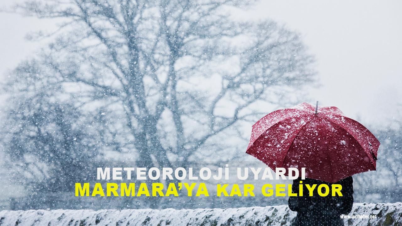 Meteoroloji uyardı: Marmara'ya kar geliyor