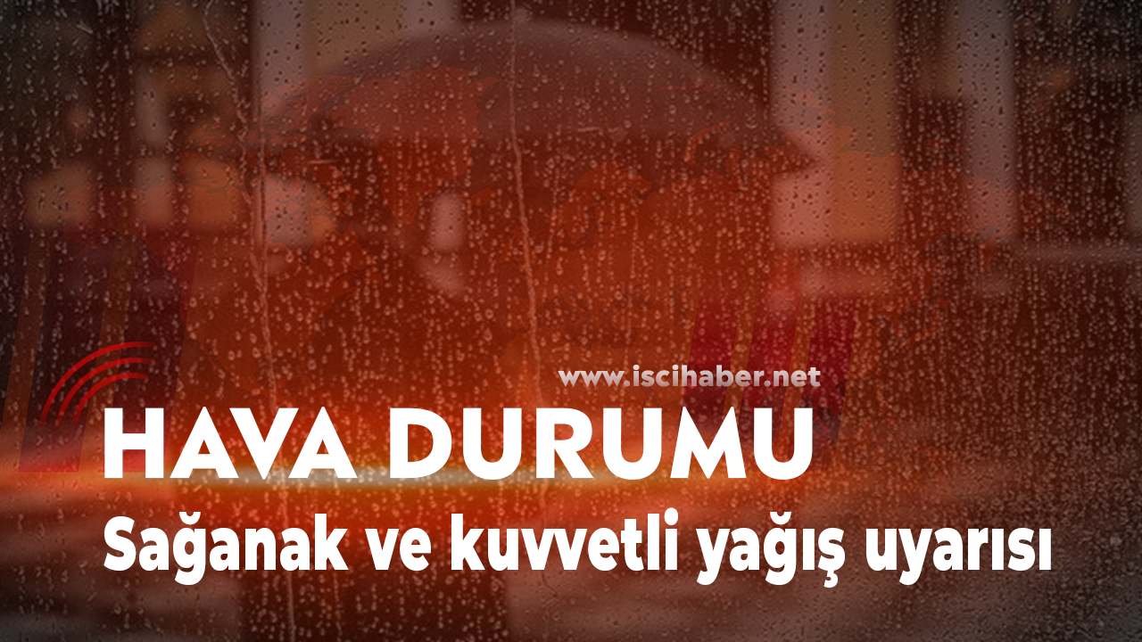 Meteoroloji vatandaşları uyardı! Sağanak ve kuvvetli fırtına uyarısı