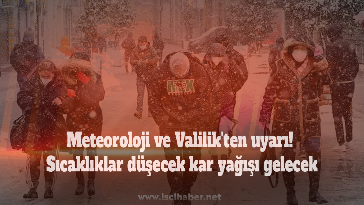 Meteoroloji ve Valilik'ten uyarı: Sıcaklıklar düşecek kar yağışı gelecek