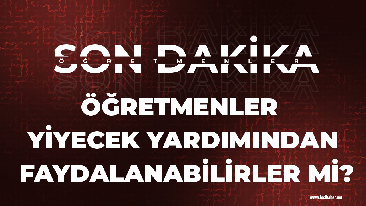 Öğretmenler yiyecek yardımından faydalanabilirler mi?