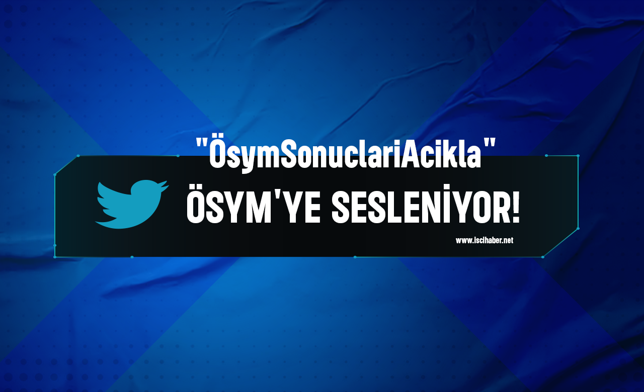 ÖSYM'ye sesleniyor! "ÖsymSonuclariAcikla"