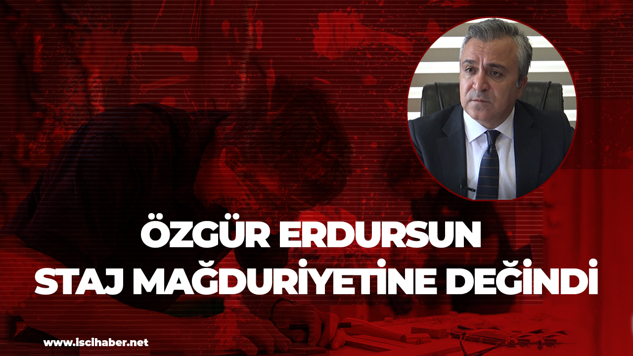 Özgür Erdursun staj mağduriyetine değindi