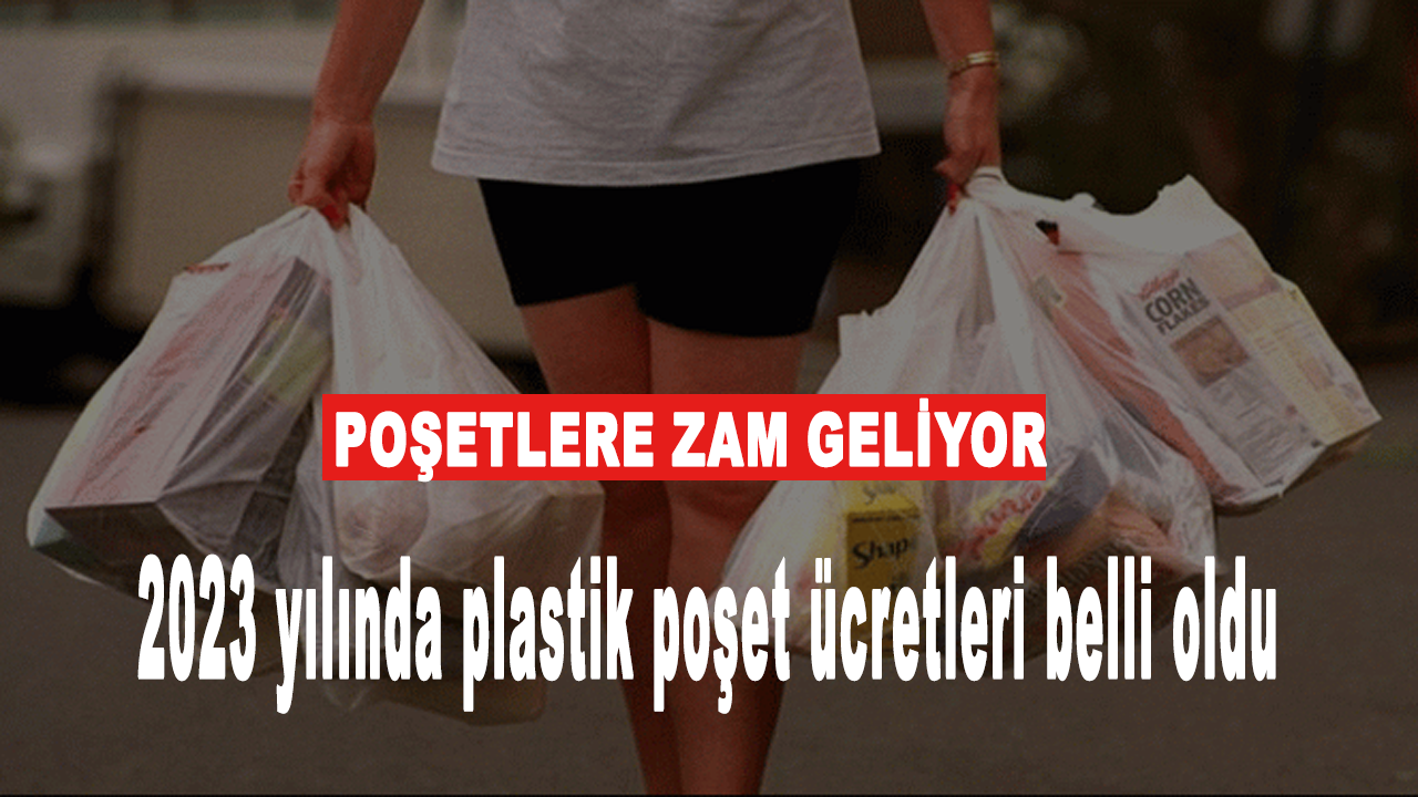 Poşetlere zam geliyor: 2023 yılında plastik poşet ücretleri belli oldu