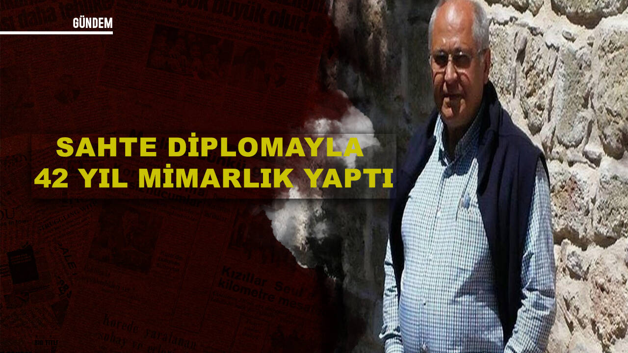 Sahte diplomayla 42 yıl mimarlık yaptı