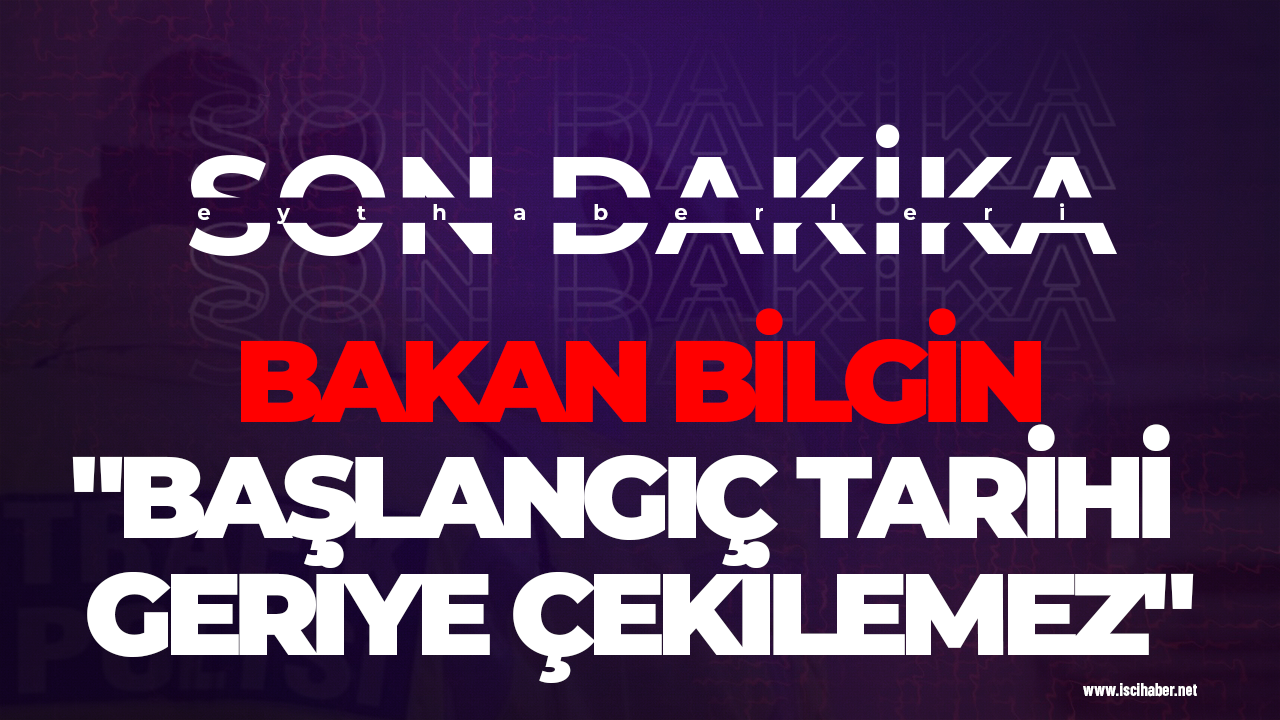 Son dakika EYT gelişmesi... Bakan Bilgin: "Başlangıç tarihi geriye çekilemez"