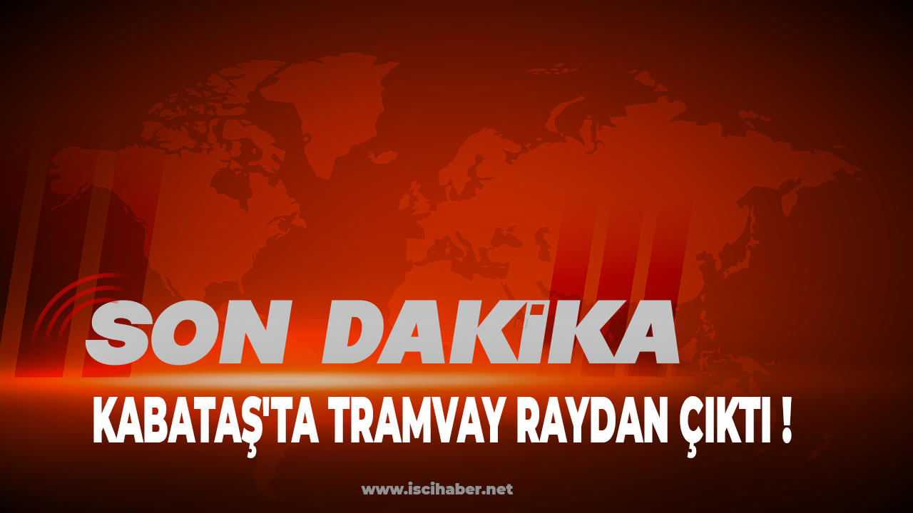 Son dakika... Kabataş'ta tramvay raydan çıktı