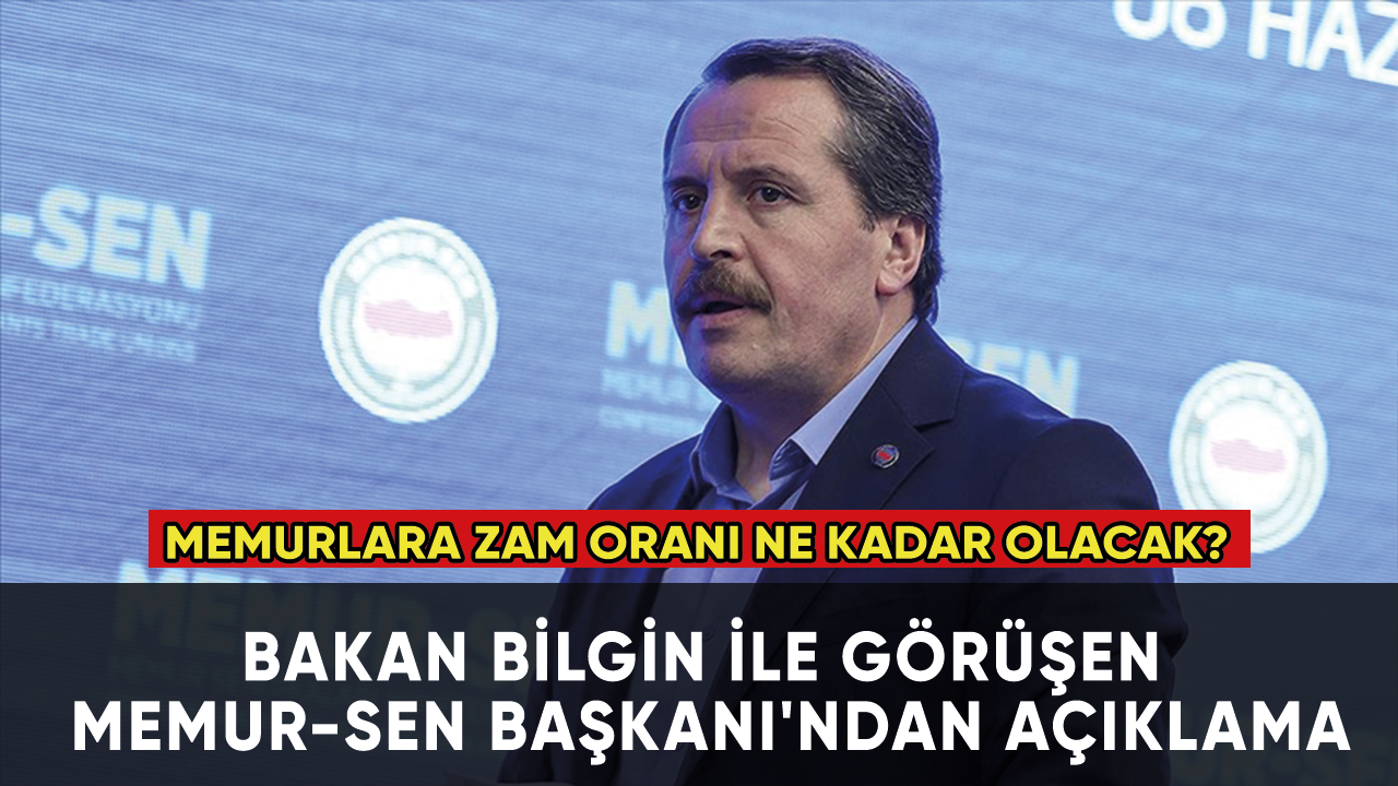 Son dakika... Memurlara zam oranı ne kadar olacak? Bakan Bilgin ile görüşen Memur-Sen Başkanı'ndan açıklama