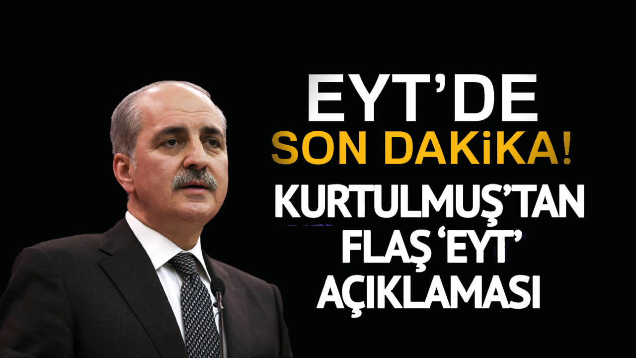 AK Partili Numan Kurtulmuş'tan EYT açıklaması: Yaş şartı olacak mı?