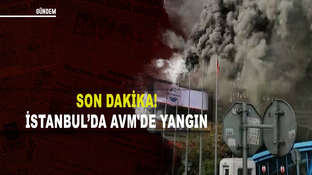 Son dakika...İstanbul'da AVM' de yangın